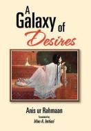A Galaxy Of Desires di Anis Ur Rahmaan edito da Xlibris Corporation