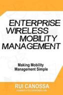 Enterprise Wireless Mobility Management di Rui Canossa edito da Createspace