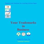 Your Trademarks in Business: Expand Your Business by Creating Various Logos di Henry Duo edito da Createspace