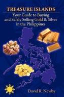 Treasure Islands: Your Guide to Buying and Safely Selling Gold & Silver in the Philippines di David R. Newby edito da LIGHTNING SOURCE INC