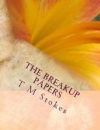 The Breakup Papers di T. M. Stokes edito da Createspace