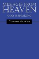 Messages from Heaven: God Is Speaking di Curtis Jones edito da OUTSKIRTS PR