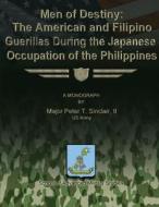 Men of Destiny: The American and Filipino Guerrillas During the Japanese Occupation of the Philippines di II Us Army Sinclair edito da Createspace