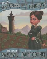 Really, Rapunzel Needed a Haircut!: The Story of Rapunzel as Told by Dame Gothel di Jessica Gunderson edito da PICTURE WINDOW BOOKS