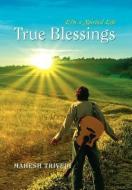 True Blessings di Mahesh Trivedi edito da Xlibris Corporation