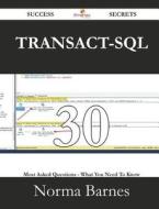 Transact-sql 30 Success Secrets - 30 Most Asked Questions On Transact-sql - What You Need To Know di Norma Barnes edito da Emereo Publishing