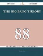The Big Bang Theory 88 Success Secrets - 88 Most Asked Questions on the Big Bang Theory - What You Need to Know di Christina Albert edito da Emereo Publishing