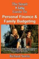 The Smart & Easy Guide to Personal Finance & Family Budgeting: Your Financial Workbook to Budget Management, Saving Money Programs, Paying Off Debt & di Richard Norris edito da Createspace