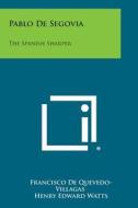 Pablo de Segovia: The Spanish Sharper di Francisco De Quevedo-Villagas, Henry Edward Watts edito da Literary Licensing, LLC