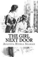 The Girl Next Door di Augusta Huiell Seaman edito da Createspace