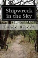 Shipwreck in the Sky di Eando Binder edito da Createspace