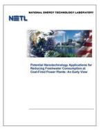 Potential Nanotechnology Applications for Reducing Freshwater Consumption at Coal-Fired Power Plants: An Early View di U. S. Department of Energy edito da Createspace