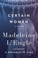 Certain Women di Madeleine L'Engle edito da OPEN ROAD MEDIA