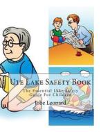 Ute Lake Safety Book: The Essential Lake Safety Guide for Children di Jobe Leonard edito da Createspace