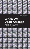 When We Dead Awaken di Henrik Ibsen edito da MINT ED