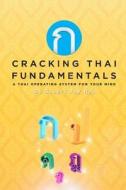 Cracking Thai Fundamentals: A Thai Operating System for Your Mind di Stuart Jay Raj edito da Createspace