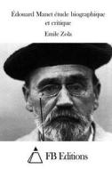 Edouard Manet Etude Biographique Et Critique di Emile Zola edito da Createspace