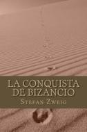 La Conquista de Bizancio di Stefan Zweig edito da Createspace