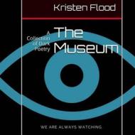 The Museum: A Collection of Dark Poetry di Kristen Flood edito da Createspace