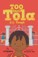 Too Small Tola Gets Tough di Atinuke edito da CANDLEWICK BOOKS