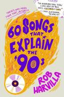 Songs That Explain the 90s di Rob Harvilla edito da TWELVE