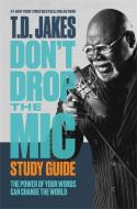 Don't Drop the MIC Study Guide: The Power of Your Words Can Change the World di T. D. Jakes edito da FAITHWORDS