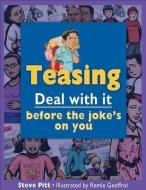 Teasing: Deal with It Before the Joke's on You di Steve Pitt edito da JAMES LORIMER
