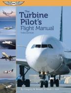 The Turbine Pilot\'s Flight Manual di Gregory N. Brown, Mark J. Holt edito da Aviation Supplies & Academics Inc