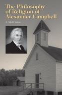 The Philosophy of Religion of Alexander Campbell di J. Caleb Clanton edito da University of Tennessee Press