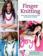 Finger Knitting: Fast, Easy & Fun Scarves and Accessories to Make di Mary Beth Temple edito da FOX CHAPEL PUB CO INC