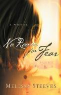 No Room for Fear di Melissa Steeves edito da XULON PR