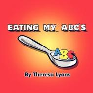 Eating My ABC's di Theresa Lyons edito da America Star Books