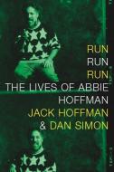 Run Run Run: The Lives of Abbie Hoffman di Jack Hoffman, Dan Simon edito da SEVEN STORIES