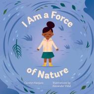 I Am A Force Of Nature di Carolyn Kanjuro, Alexander Vidal edito da Shambhala Publications Inc
