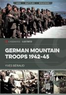 German Mountain Troops 1942-45 di Yves Beraud edito da CASEMATE