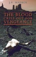 The Blood Cries Out for Vengeance di J. P. Madrox edito da Angelico Press