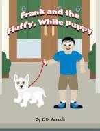 Frank and the Fluffy, White Puppy di E. D. Arnoult edito da America Star Books