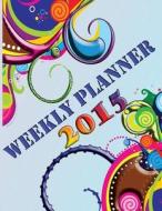 Weekly Planner 2015 di Speedy Publishing LLC edito da Speedy Publishing Llc