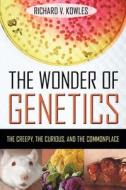The Wonder Of Genetics di Richard V. Kowles edito da Prometheus Books