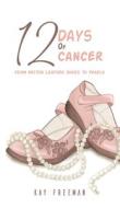 12 Days of Cancer di Kay Freeman edito da AUSTIN MACAULEY