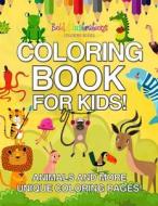 Coloring Book for Kids! Animals and More Unique Coloring Pages! di Bold Illustrations edito da Bold Illustrations