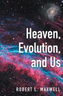 Heaven, Evolution, and Us di Robert L. Maxwell edito da Covenant Books