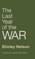 The Last Year of the War di Shirley Nelson edito da Wipf and Stock