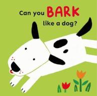Can You Bark Like A Dog? di Child's Play edito da Child's Play International Ltd