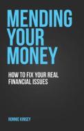 Mending Your Money: How To Fix Your Real Financial Issues di Ronnie Kinsey edito da INDEPENDENTLY PUBLISHED