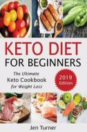 Keto Diet for Beginners: The Ultimate Keto Cookbook for Weight Loss - 2019 Edition di Jen Turner edito da INDEPENDENTLY PUBLISHED