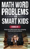 MATH WORD PROBLEMS FOR SMART KIDS: KEEP di BRENDON STOCK edito da LIGHTNING SOURCE UK LTD