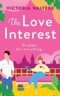 The Love Interest di Victoria Walters edito da BOLDWOOD BOOKS LTD