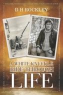 A White Knuckle Ride Through Life di D. H. Rockley edito da MEREO BOOKS