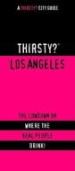 Thirsty? Los Angeles: The Lowdown on Where the Real People Drink! edito da Glove Box Guides